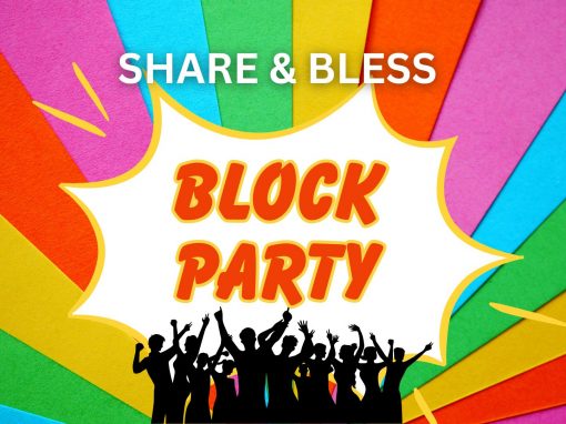 Share & Bless – Block Party